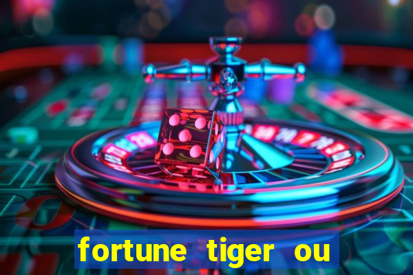 fortune tiger ou fortune ox